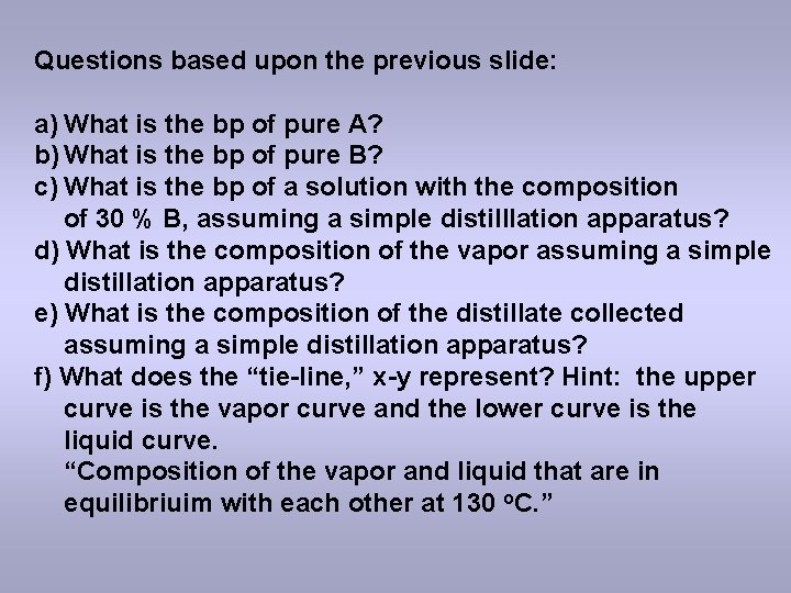 Questions based upon the previous slide: a) What is the bp of pure A?