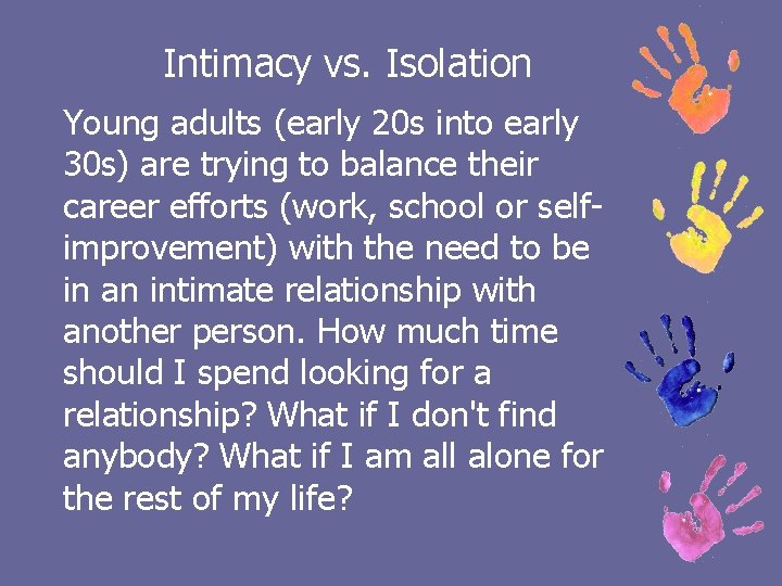 Intimacy vs. Isolation Young adults (early 20 s into early 30 s) are trying