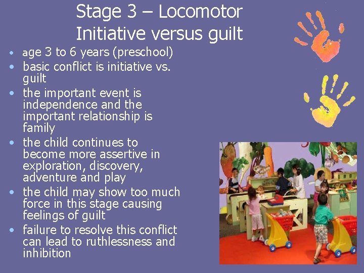 Stage 3 – Locomotor Initiative versus guilt • age 3 to 6 years (preschool)