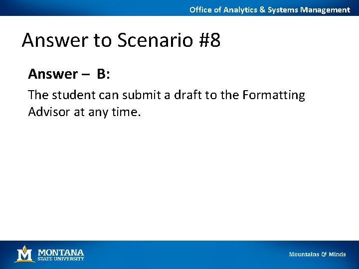 Office of Analytics & Systems Management Answer to Scenario #8 Answer – B: The