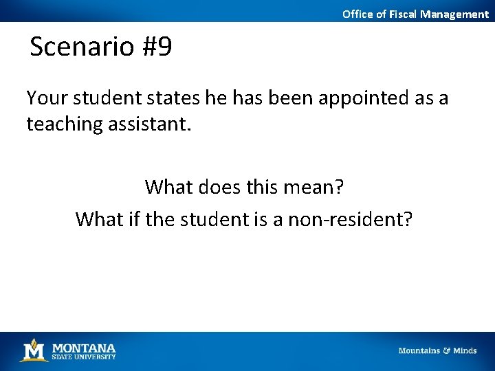 Office of Fiscal Management Scenario #9 Your student states he has been appointed as