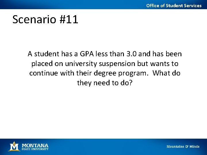 Office of Student Services Scenario #11 A student has a GPA less than 3.