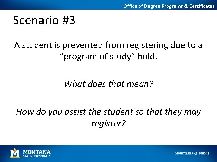Office of Degree Programs & Certificates Scenario #3 A student is prevented from registering