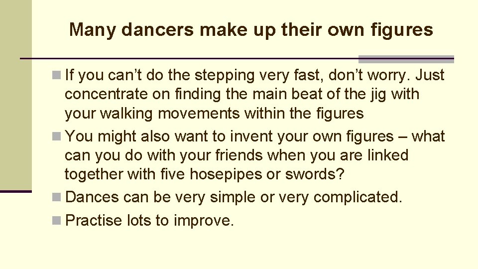 Many dancers make up their own figures n If you can’t do the stepping