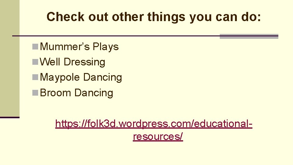 Check out other things you can do: n Mummer’s Plays n Well Dressing n