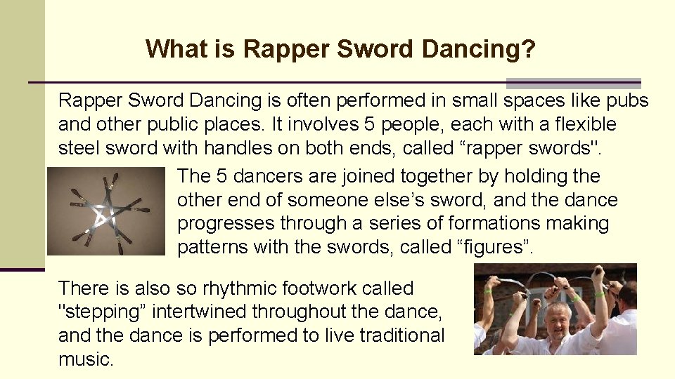 What is Rapper Sword Dancing? Rapper Sword Dancing is often performed in small spaces