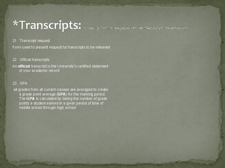 *Transcripts: a transcript is an inventory of courses taken & grades earned of a