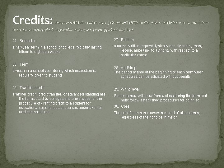 Credits: A course credit (often credit hour, or just credit or "unit") is a