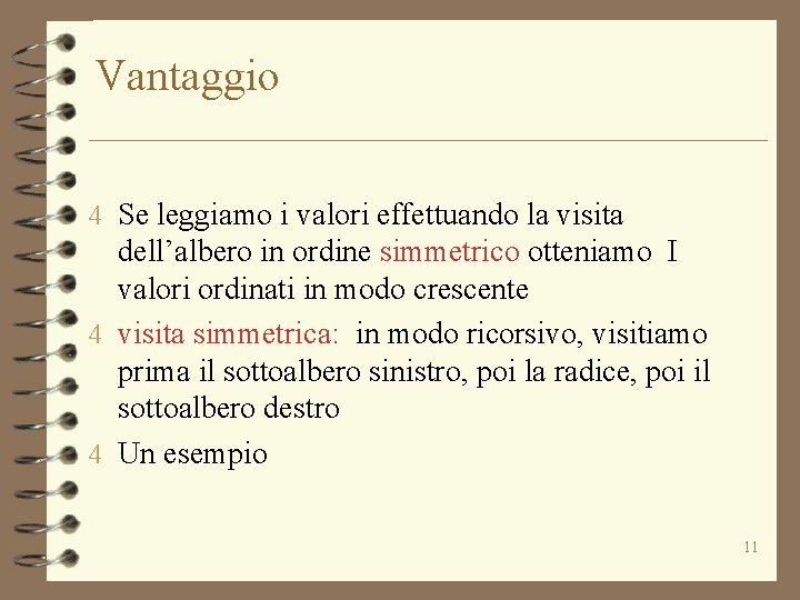 Vantaggio 4 Se leggiamo i valori effettuando la visita dell’albero in ordine simmetrico otteniamo