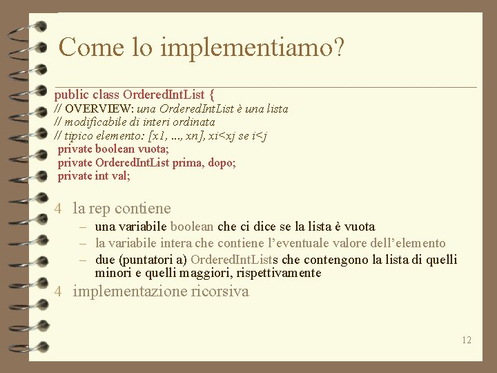 Come lo implementiamo? public class Ordered. Int. List { // OVERVIEW: una Ordered. Int.