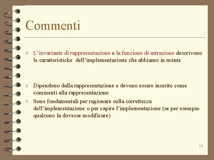 Commenti 4 L’invariante di rappresentazione e la funzione di astrazione descrivono le caratteristiche dell’implementazione