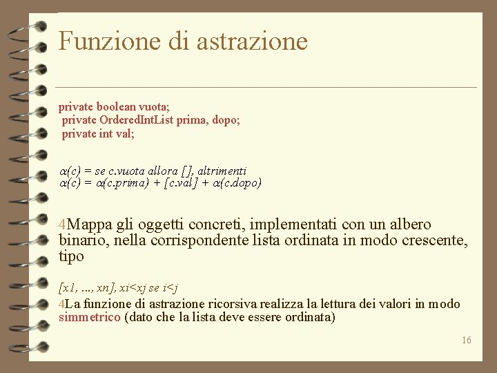 Funzione di astrazione private boolean vuota; private Ordered. Int. List prima, dopo; private int