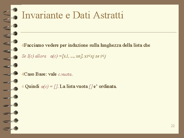 Invariante e Dati Astratti 4 Facciamo vedere per induzione sulla lunghezza della lista che