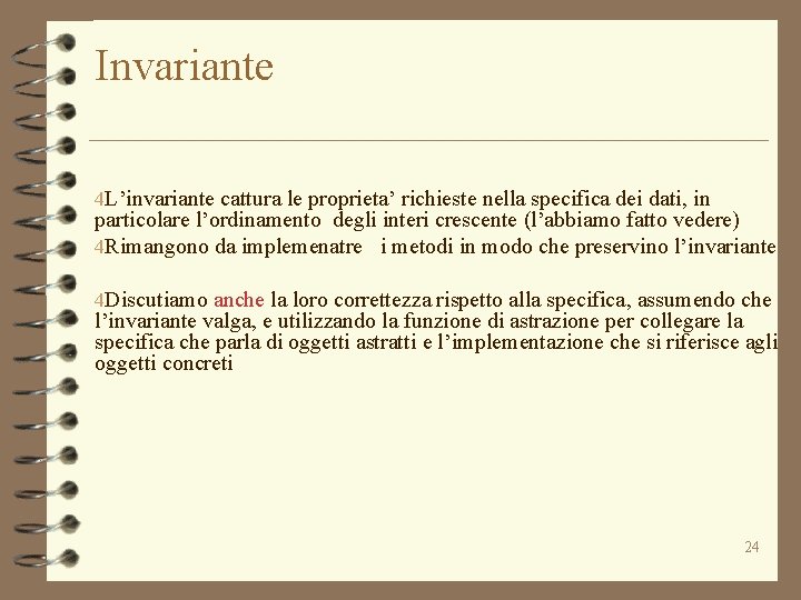 Invariante 4 L’invariante cattura le proprieta’ richieste nella specifica dei dati, in particolare l’ordinamento