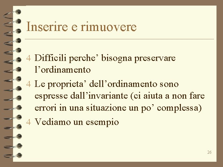 Inserire e rimuovere 4 Difficili perche’ bisogna preservare l’ordinamento 4 Le proprieta’ dell’ordinamento sono