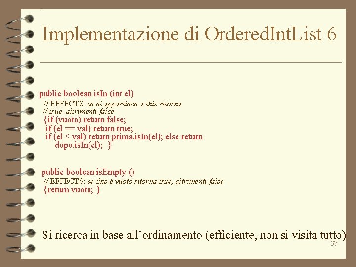 Implementazione di Ordered. Int. List 6 public boolean is. In (int el) // EFFECTS: