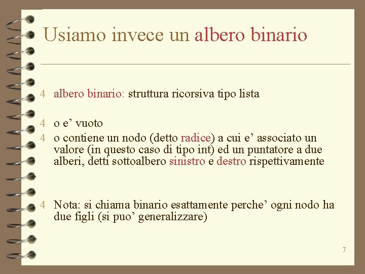 Usiamo invece un albero binario 4 albero binario: struttura ricorsiva tipo lista 4 o