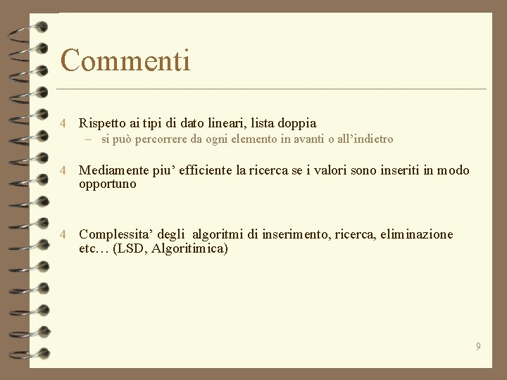 Commenti 4 Rispetto ai tipi di dato lineari, lista doppia – si può percorrere