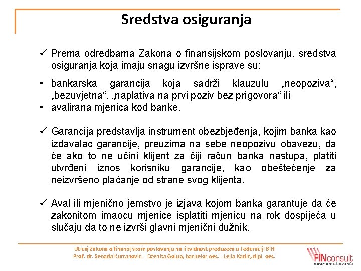 Sredstva osiguranja ü Prema odredbama Zakona o finansijskom poslovanju, sredstva osiguranja koja imaju snagu