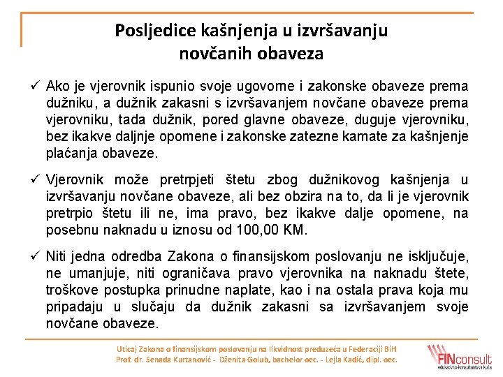 Posljedice kašnjenja u izvršavanju novčanih obaveza ü Ako je vjerovnik ispunio svoje ugovorne i