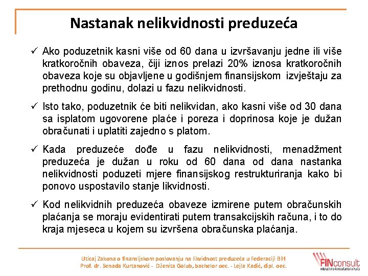 Nastanak nelikvidnosti preduzeća ü Ako poduzetnik kasni više od 60 dana u izvršavanju jedne