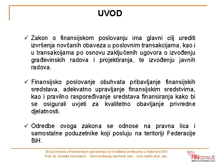 UVOD ü Zakon o finansijskom poslovanju ima glavni cilj urediti izvršenja novčanih obaveza u