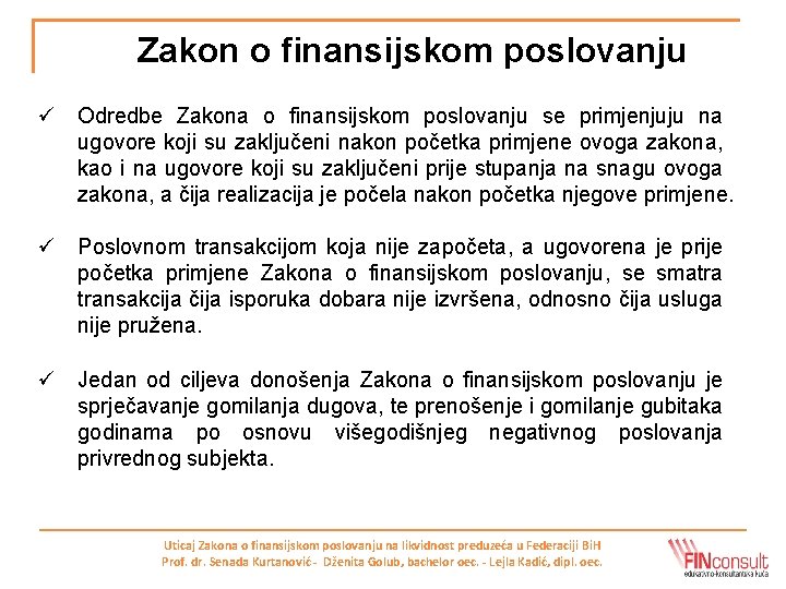 Zakon o finansijskom poslovanju ü Odredbe Zakona o finansijskom poslovanju se primjenjuju na ugovore