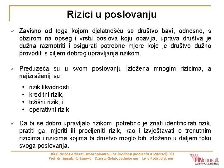 Rizici u poslovanju ü Zavisno od toga kojom djelatnošću se društvo bavi, odnosno, s