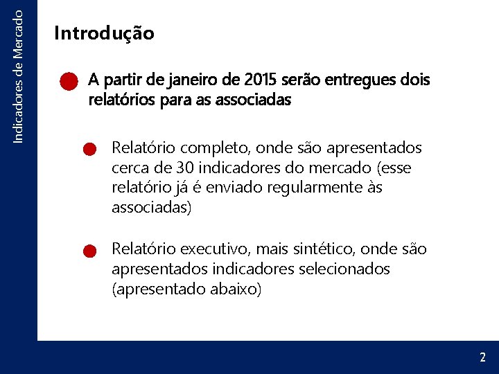 Indicadores de Mercado Introdução A partir de janeiro de 2015 serão entregues dois relatórios