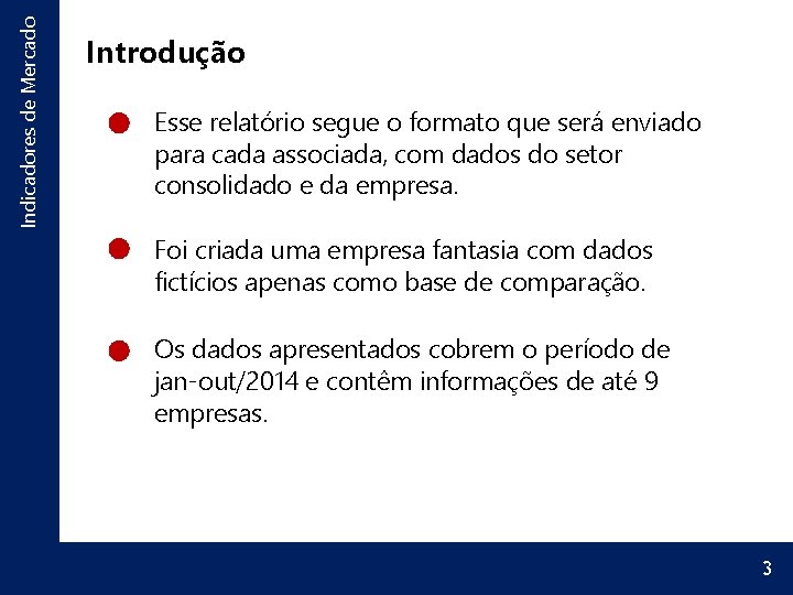 Indicadores de Mercado Introdução Esse relatório segue o formato que será enviado para cada