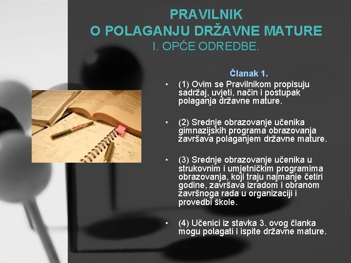 PRAVILNIK O POLAGANJU DRŽAVNE MATURE I. OPĆE ODREDBE. • Članak 1. (1) Ovim se