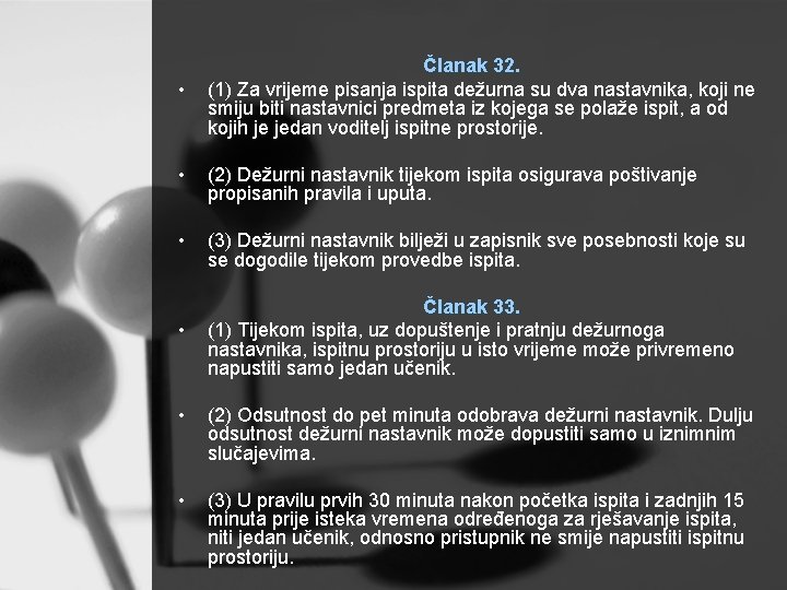  • Članak 32. (1) Za vrijeme pisanja ispita dežurna su dva nastavnika, koji