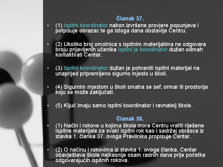  • Članak 37. (1) Ispitni koordinator nakon izvršene provjere popunjava i potpisuje obrazac