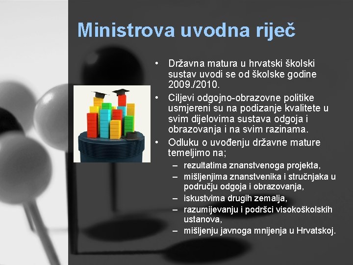 Ministrova uvodna riječ • Državna matura u hrvatski školski sustav uvodi se od školske