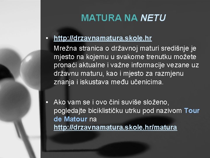 MATURA NA NETU • http: //drzavnamatura. skole. hr Mrežna stranica o državnoj maturi središnje