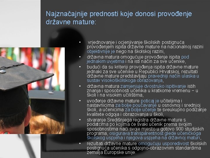 Najznačajnije prednosti koje donosi provođenje državne mature: • • vrjednovanje i ocjenjivanje školskih postignuća
