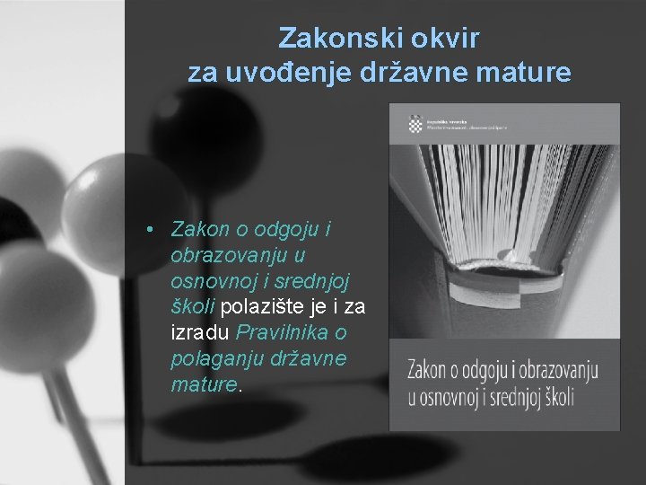 Zakonski okvir za uvođenje državne mature • Zakon o odgoju i obrazovanju u osnovnoj