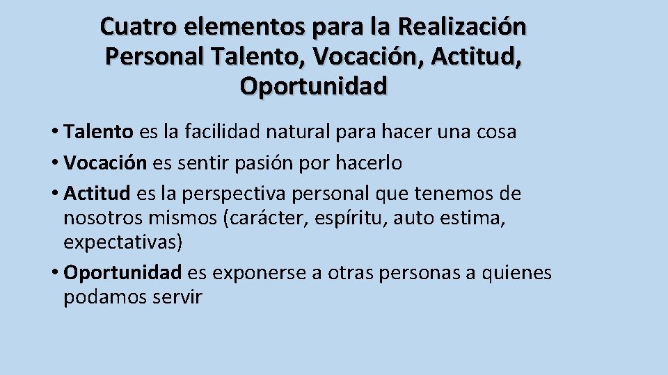 Cuatro elementos para la Realización Personal Talento, Vocación, Actitud, Oportunidad • Talento es la