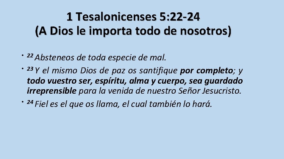 1 Tesalonicenses 5: 22 -24 (A Dios le importa todo de nosotros) • 22