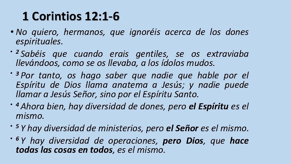 1 Corintios 12: 1 -6 • No quiero, hermanos, que ignoréis acerca de los