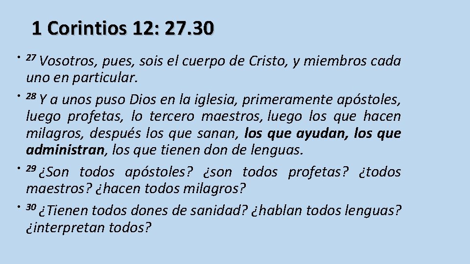 1 Corintios 12: 27. 30 • 27 Vosotros, pues, sois el cuerpo de Cristo,