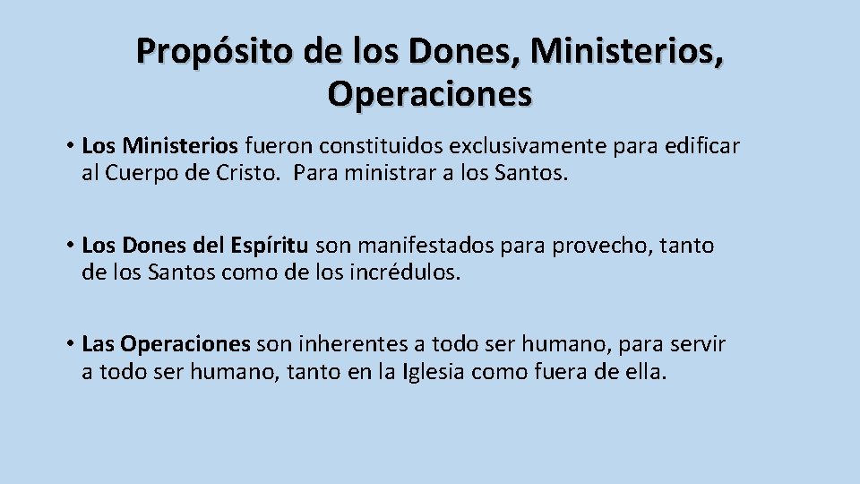 Propósito de los Dones, Ministerios, Operaciones • Los Ministerios fueron constituidos exclusivamente para edificar