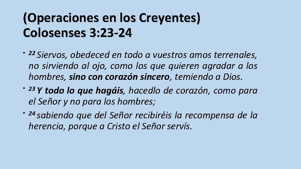 (Operaciones en los Creyentes) Colosenses 3: 23 -24 • 22 Siervos, obedeced en todo