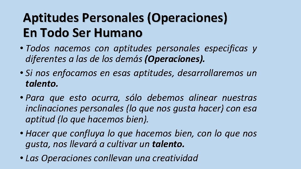 Aptitudes Personales (Operaciones) En Todo Ser Humano • Todos nacemos con aptitudes personales especificas