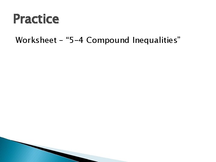 Practice Worksheet – “ 5 -4 Compound Inequalities” 