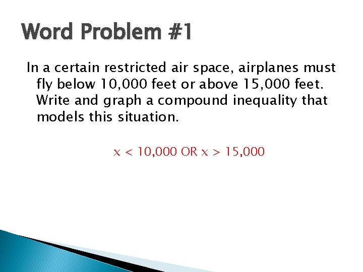 Word Problem #1 In a certain restricted air space, airplanes must fly below 10,