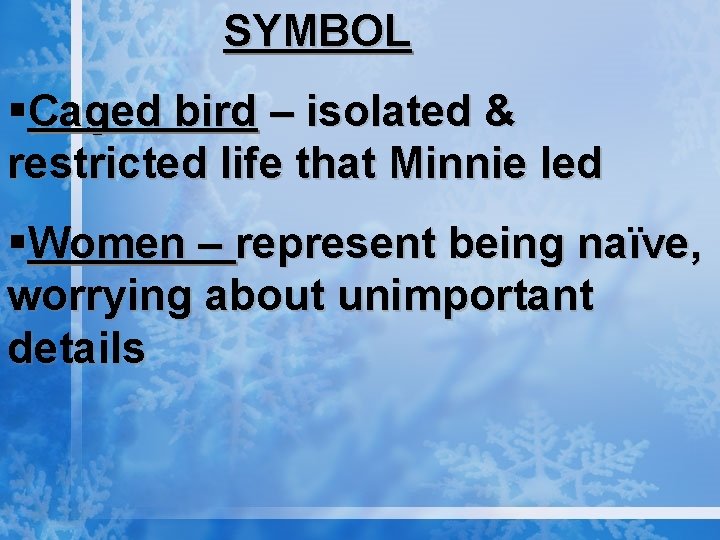 SYMBOL §Caged bird – isolated & restricted life that Minnie led §Women – represent