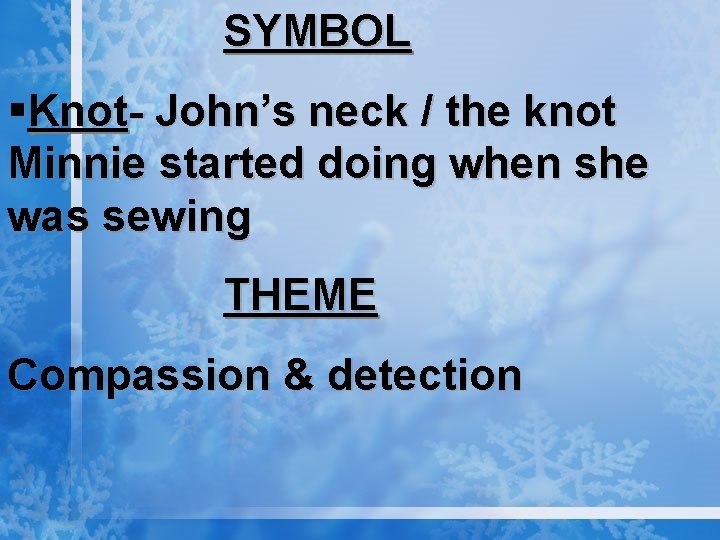 SYMBOL §Knot- John’s neck / the knot Minnie started doing when she was sewing