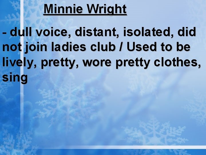 Minnie Wright - dull voice, distant, isolated, did not join ladies club / Used