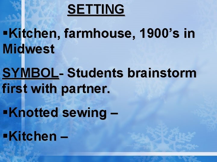 SETTING §Kitchen, farmhouse, 1900’s in Midwest SYMBOL- Students brainstorm first with partner. §Knotted sewing